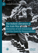 The Italian literature of the Axis war : memories of self-absolution and the quest for responsibility /