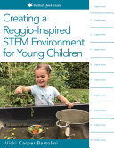 Creating a Reggio-inspired STEM environment for young children /