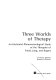Three worlds of therapy ; an existential-phenomenological study of the therapies of Freud, Jung, and Rogers.