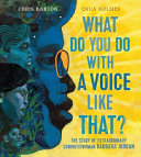 What do you do with a voice like that? : the story of extraordinary congresswoman Barbara Jordan /