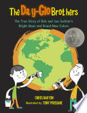 The Day-Glo brothers : the true story of Bob and Joe Switzer's bright ideas and brand-new colors /