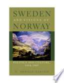 Sweden and visions of Norway : politics and culture, 1814-1905 /