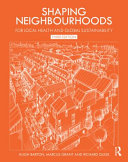 Shaping neighbourhoods : for local health and global sustainability /