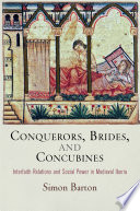 Conquerors, brides, and concubines : interfaith relations and social power in medieval Iberia /