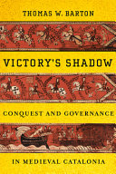 Victory's shadow : conquest and governance in medieval Catalonia /