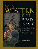 What western do I read next? : a reader's guide to recent western fiction /