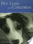 Pet loss and children : establishing a healthy foundation /