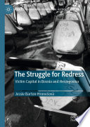 The Struggle for Redress : Victim Capital in Bosnia and Herzegovina /