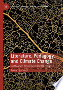 Literature, Pedagogy, and Climate Change : Text Models for a Transcultural Ecology /