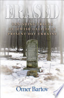 Erased : vanishing traces of Jewish Galicia in present-day Ukraine /