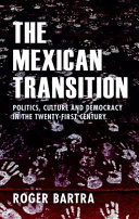 The Mexican transition : politics, culture, and democracy in the twenty-first century /