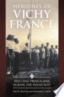 Heroines of Vichy France : rescuing French Jews during the Holocaust /