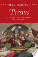 Persius : a study in food, philosophy, and the figural /