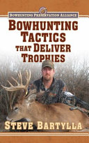 Bowhunting tactics that deliver trophies : a guide to finding and taking monster whitetail bucks /