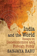 India and the world : essays on geoeconomics and foreign policy /