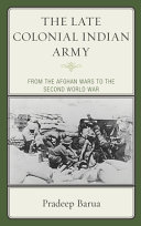 The late colonial Indian Army : from the Afghan Wars to the Second World War /