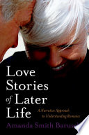 Love stories of later life : a narrative approach to understanding romance /