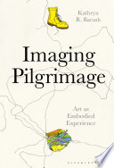 Imaging pilgrimage : art as embodied experience /
