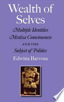 Wealth of selves : multiple identities, mestiza consciousness, and the subject of politics /