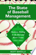The state of baseball management : decision-making in the best and worst teams, 1993-2003 /