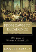 From dawn to decadence : 500 years of cultural life, 1500 to the present /