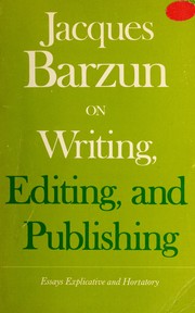 On writing, editing, and publishing ; essays explicative and hortatory /