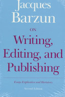 On writing, editing, and publishing : essays, explicative and hortatory /