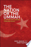 The Nation or the Ummah : Islamism and Turkish Foreign Policy /