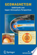Geomagnetism : Solid Earth and Upper Atmosphere Perspectives /