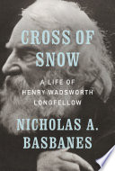 Cross of snow : a life of Henry Wadsworth Longfellow /
