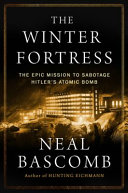 The winter fortress : the epic mission to sabotage Hitler's atomic bomb /