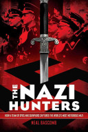 The Nazi hunters : how a team of spies and survivors captured the world's most notorious Nazi /