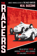 The racers : how an outcast driver, an American heiress, and a legendary car challenged Hitler's best /