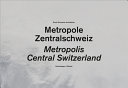 Central Switzerland : a metropolis /