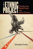 The ethnic project : transforming racial fiction into ethnic factions /