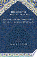 The story of Islamic philosophy : Ibn Tufayl, Ibn al-'Arabi, and others on the limit between naturalism and traditionalism /