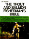 The trout and salmon fisherman's bible /