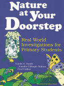 Nature at your doorstep : real world investigations for primary students /