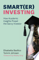 Smart(er) Investing : How Academic Insights Propel the Savvy Investor /