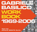 Gabriele Basilico : workbook, 1969-2006 /