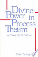 Divine power in process theism : a philosophical critique /