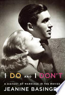 I do and I don't : a history of marriage in the movies /
