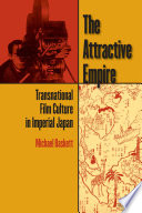 The attractive empire : transnational film culture in Imperial Japan /