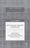 Rethinking transit migration : precarity, mobility, and self-making in Mexico /