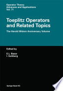 Toeplitz Operators and Related Topics : the Harold Widom Anniversary Volume Workshop on Toeplitz and Wiener-Hopf Operators, Santa Cruz, California, September 20-22,1992 /