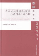 South Asia's cold war : nuclear weapons and conflict in comparative perspective /