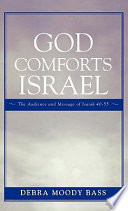 God comforts Israel : the audience and the message of Isaiah 40-55 /