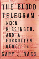 The Blood telegram : Nixon, Kissinger, and a forgotten genocide /