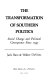 The transformation of southern politics : social change and political consequence since 1945 /