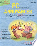 PC annoyances : how to fix the most annoying things about your personal computer, Windows, and more /